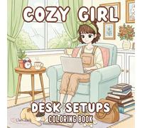 Cozy Girl Desk Setups Coloring Book: 50+ Relaxing Aesthetic Workspace Scenes for Teens & Adults (Cozy Girl Lifestyle Series)