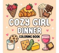Cozy Girl Dinner: Bold and Easy Hygge Inspired Designs for Stress Relief with Simple Illustrations of Comfort Food, Dinner Dates, and Tasty Snacks for Adults & Teens