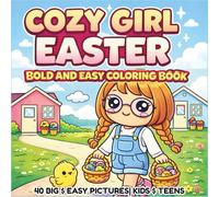Cozy Girl Easter Coloring Book: 40 Bold & Easy Spring Scenes with Sweet Girls,Easter Eggs, Bunnies & Easter Joy|For kids and Teen girls
