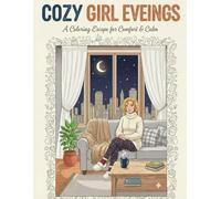 Cozy Girl Evenings: Coloring Book for Teens & Adults Featuring Cute Cozy Daily Activities for Relaxation 30+ Pictures Amazing Fun