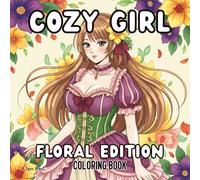 Cozy Girl: Floral Edition Coloring Book: 51 Beautiful Floral Girl Illustrations + 4 Bonus Pages | Relaxing Coloring for Teens & Adults | 8.5” x 8.5” (Cozy Girl Lifestyle Series)