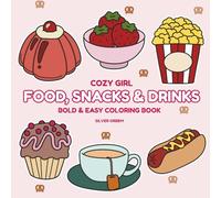 Cozy Girl Food, Snacks & Drinks: A Bold & Easy Coloring Book Featuring Cute Comfort Foods, Sweet Treats, Cozy Drinks, Café Vibes & Relaxing Everyday Moments for Stress Relief