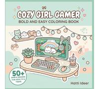 Cozy Girl Gamer: Coloring Book for Adults and Teens: Featuring Kawaii Gaming Setups, Cute Controllers, Cozy Rooms, and Pastel Gaming Scenes for Stress Relief (Cozy Little World Coloring)