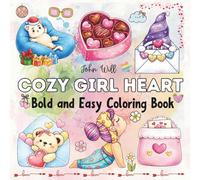 Cozy Girl Heart Bold and Easy: Coloring Book 51 Illustrations of Sweet Moments, Relaxing Me Time, Valentine and Love Designs for Teens and Adults