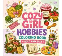 Cozy Girl Hobbies Coloring Book: Cute and Easy Designs of Gardening, Crafts, Reading, Baking, and Everyday Hobbies for Relaxation and Stress Relief