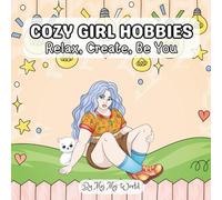 Cozy Girl Hobbies: Relax, Create, Be You: A Feel-Good Coloring Escape for Teens & Adults (Cozy Days Series)
