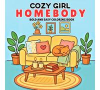 Cozy Girl Homebody: Bold and Easy Coloring Book fo Adults and Teens, Featuring Cozy Corner Designs for Stress Relief and Relaxation: A Charming ... for Calm, Comfort, and Mindful Coloring