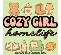 Cozy Girl Homelife Coloring Book: Hygge-Inspired Cozy Home Scenes for Relaxing, Stress-Relief Coloring | 41 Cute Cozy Home Scenes, Soft Girl Routines ... for Teens & Women (The Cozy Girl Series)