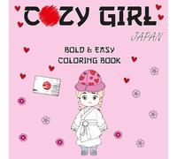 Cozy Girl Japan Coloring Book Bold & Easy: Cute & Comfy Illustrations Featuring Charming Japanese Scenes for Relaxation and Stress Relief For Adults & Teens ( Bold And Easy )