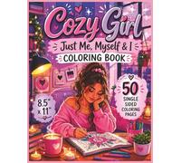 Cozy Girl - Just Me, Myself & I Coloring Book: A Relaxing Bold and Easy Coloring Book Filled with Cozy Self-Care Moments, Cute Girly Vibes, Peaceful ... Coloring Pages for All the Ladies...