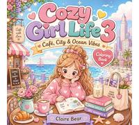 Cozy Girl Life 3 Coloring Book: Café, City & Ocean Vibes: Cute and Relaxing Coloring Pages for Cozy Girls, Teens, Adults, and Beginners
