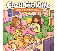 Cozy Girl Life: A Relaxing Coloring Book for Adults and Teens featuring Sweet and Simple Scenes: Easy & Bold Coloring Book for Adults and Teens with 50 Simple Hand-Drawn Designs for Relaxation
