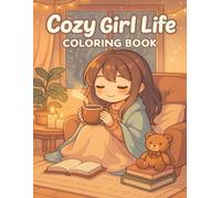 Cozy Girl Life Coloring Book: A Delightful Collection of Wholesome Activities and Peaceful Moments to Color and Enjoy