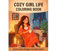 Cozy Girl Life Coloring Book: Bold and Easy Designs for Relaxation, Stress Relief, and Cozy Moments