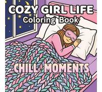 Cozy Girl Life Coloring Book Chill Moments: Cute and Simple Illustrations for Adults and Teens Featuring Relaxing Self-Care Rituals, Fun with Friends. ... (Cozy Girl Life Collection by Violet Cary)