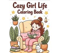 Cozy Girl Life Coloring Book: Cute Cozy Girl Moments, Autumn Vibes, Love Season Scenes and Relaxing Cozy Mom Life
