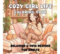 Cozy Girl Life: Cozy and Cute Girl Life Coloring Book with Adorable Daily Moments, Self-Love Vibes, and Relaxing Aesthetic Scenes