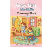 Cozy Girl Life Skills Coloring Book: Fun Everyday Activities, Friendship, Creativity and Confidence Building - Relaxing Cozy Scenes for Girls to Learn and Grow