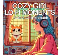 Cozy Girl Lofi Moments Cute und Chill - Cozy Malbuch für Erwachsene: Lo-Fi Kunst mit Vinyl LPs, Retro 80er, Katzen, Anime, Messy Schlafzimmer