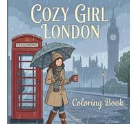 Cozy Girl London Coloring Book: A Relaxing Travel Coloring Book Inspired by Charming London Life (Cozy Girl Around the World)