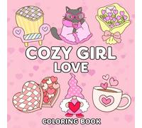 Cozy Girl Love Coloring Book: 50 Cute And Cozy Self Love Coloring Pages For Valentine’s Day - Bold And Easy Designs For Relaxation And Stress Relief (Cozy Coloring Books)