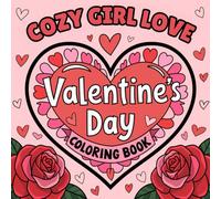 Cozy Girl Love Coloring Book: A Heartwarming Valentine's Day Adventure: Cute and Relaxing Designs to Celebrate Love and Friendship!