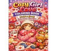 Cozy Girl Love Coloring Book: Bold & Easy Valentine Designs: Cute & Simple Valentine-Themed Coloring Pages for Relaxation, Self-Care, and Stress Relief | Perfect for Adults & Teens