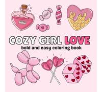 Cozy Girl Love: Valentines Day Coloring Book for Kids and Teens: Cute Bold and Easy Valentine’s Day Coloring Pages for Relaxation, Stress Relief, Self-Care, and Fun Holiday Activity