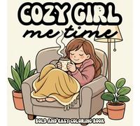 Cozy Girl Me-Time: 43 Bold & Easy Coloring Pages for Quiet Moments, Relaxation, and Self-Care (The Cozy Girl Series)