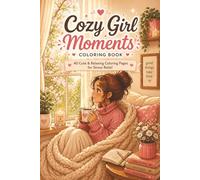 Cozy Girl Moments: 40 Cute & Relaxing Coloring Pages for Stress Relief and Self-Care/Cozy Everyday Scenes for Adults & Teens
