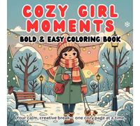 Cozy Girl Moments: A Bold & Easy Coloring Book: A Sweet and Calming Collection of Simple Everyday Scenes for Relaxation, Creativity & Stress Relief
