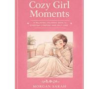 Cozy Girl Moments: A Cozy Adult Coloring Book for Women Featuring Clean Line Art and Relaxing Everyday Scenes for Stress Relief and Self-Care