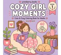 Cozy Girl Moments: A Cute and Cozy Coloring Book for Stress Relief Filled with Relaxing Hobbies, Sweet Adventures, Creative Activities, and Everyday Comfort (The Cozy Girl Collection)