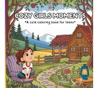Cozy Girl Moments - A Cute Coloring Book for Teens: Relaxing and Adorable Daily Life Scenes for Girls Aged 12-16 ; Cozy, Calm and Creative Fun for Every Day (Cozy Spaces Coloring)