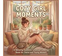 Cozy Girl Moments: A Relaxing Aesthetic Lifestyle Coloring Book for Teens and Young Women