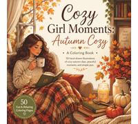 Cozy Girl Moments: Autumn Cozy: A Relaxing Adult Coloring Book with 50 Cozy Fall Scenes, Peaceful Moments & Simple Joys
