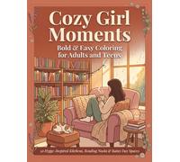 Cozy Girl Moments: Bold & Easy Coloring Book for Adults and Teens: 50 Hygge-Inspired Kitchens, Reading Nooks & Rainy Day Spaces for Relaxation, Stress Relief and Mindful Self-Care