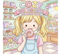 Cozy Girl Moments Coloring Book: Adorable Everyday Life Illustrations | Calm, Soft Life Vibes | Perfect Gift for Girls, Women, and Cozy Coloring Fans