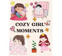 Cozy Girl Moments Coloring Book: Cute and Relaxing Cozy Scenes for Calm, Comfort, and Self-Care