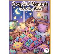 Cozy Girl Moments Coloring Book: Cute Relaxing Scenes of Daily Life, Self-Care, Reading, Baking, and Cozy Rooms for Stress Relief
