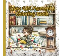 Cozy Girl Moments Coloring Book: Enjoying My Favorite Hobbies Coloring Book (Cozy Mental Health Coloring Books)