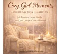 Cozy Girl Moments Coloring Book for Adults: Soft Evenings, Gentle Rituals, and Quiet Living to Color and Unwind