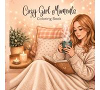 Cozy Girl Moments Coloring Book: Relax, Unwind, and Color the Cozy Life