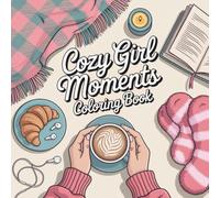 Cozy Girl Moments Coloring Book: Relaxing Cute & Aesthetic for Calm, Comfort, and Everyday Self-Care