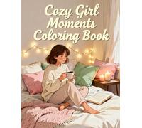 Cozy Girl Moments Coloring Book: Relaxing Daily Routines and Self-Care Activities for Teens and Women: Mindful Coloring Pages of Cozy Lifestyle, ... Breaks, and Bedtime Peace for Stress Relief
