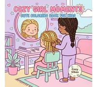 Cozy Girl Moments: Cute coloring books for kids. | Easy and Cute Designs for Relaxation and Chill