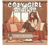 Cozy girl moments: Cute cozy coloring book for Teens and Adults - 45 Relaxing Daily Activities for Stress-Free Leisure, Bedtime Calm, Travel-Friendly Fun, and Perfect for Gifting