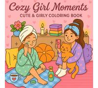 Cozy Girl Moments Cute & Girly Coloring Book: 40 Self-Care and Relaxation Pages Featuring Spa Days, Calm Energy, and Hygge-Inspired Art for Teens and Adults