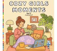 Cozy Girl Moments: Kawaii Coloring Book for Adults & Teens: Practice 30 Relaxing At Home Scenes (Tea, Journaling & Baking) (Cozy Moments, Vol. 1)