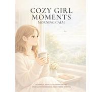 Cozy Girl Moments-Morning Calm: Vol. 3 A Gentle Adult Coloring Book for Slow Mornings and Fresh Starts